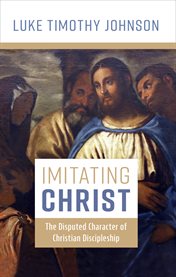 Imitating Christ : The Disputed Character of Christian Discipleship cover image