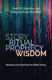 Story, Ritual, Prophecy, Wisdom : Reading and Teaching the Bible Today cover image