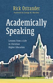 Academically speaking : lessons from al ife in Christian higher education cover image