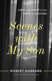 Scenes With My Son : Love and Grief in the Wake of Suicide cover image