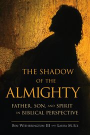 The shadow of the Almighty : Father, Son, and Spirit in biblical perspective cover image