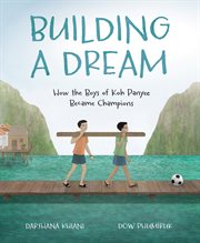 Building a Dream : How the Boys of Koh Panyee Became Champions cover image