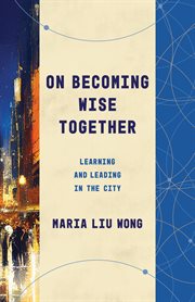 On Becoming Wise Together : Learning and Leading in the City. Theological Education Between the Times cover image
