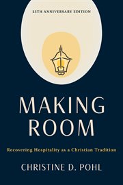 Making Room : Recovering Hospitality as a Christian Tradition cover image