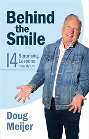 Behind the Smile : Fourteen Surprising Lessons from My Life cover image