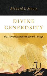 Divine Generosity : The Scope of Salvation in Reformed Theology cover image