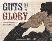 Guts for Glory : The Story of Civil War Soldier Rosetta Wakeman cover image