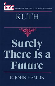 Ruth : Surely There is a Future. International Theological Commentary (ITC) cover image