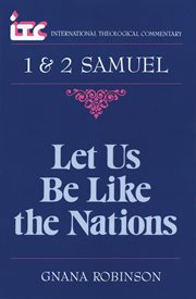 1 & 2 Samuel : Let Us Be Like the Nations. International Theological Commentary (ITC) cover image