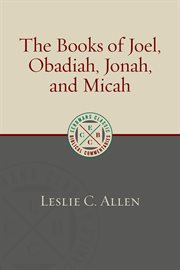 The Books of Joel, Obadiah, Jonah, and Micah : Eerdmans Classic Biblical Commentaries (ECBC) cover image