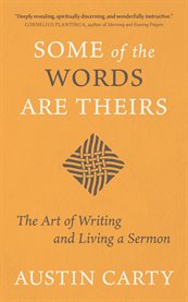 Some of the Words Are Theirs : The Art Of Writing And Living A Sermon cover image