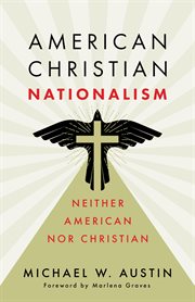 American Christian Nationalism : Neither American nor Christian cover image