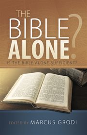 The bible alone?. Is The Bible Alone Sufficient? cover image