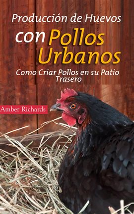Cover image for Producción De Huevos Con Pollos Urbanos. Como Criar Pollos En Su Patio Trasero