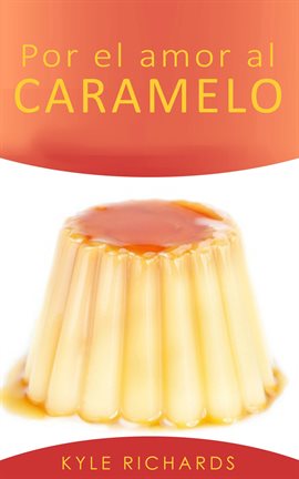 Cover image for Por El Amor Al Caramelo