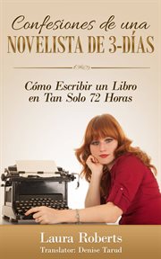 Confesiones de una novelista de 3-dias: como escribir un libro en tan solo 72 horas cover image
