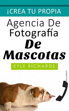 Cover image for Crea Tu Propia Agencia de Fotográfia de Mascotas