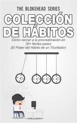 Cover image for Colección de Hábitos.  Cómo Vencer a la Procrastinación en 30+ Fáciles Pasos