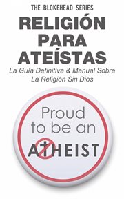 Religion para ateistas la guia definitiva & manual sobre la religion sin dios cover image