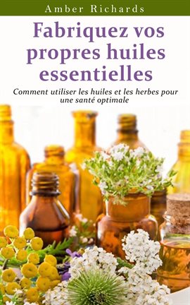 Cover image for Fabriquez Vos Propres Huiles Essentielles