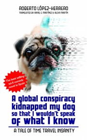 A global conspiracy kidnapped my dog so that i wouldn't speak of what i know cover image