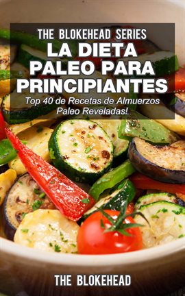 Cover image for La Dieta Paleo Para Principiantes ¡Top 40 de Recetas de Almuerzos Paleo Reveladas!