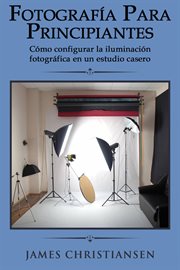 Fotografia para principiantes: como configurar la iluminacion fotografica en un estudio casero cover image