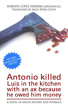 Cover image for Antonio Killed Luis in the Kitchen With an Ax Because He Owed him Money