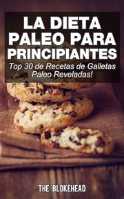 La dieta paleo para principiantes !top 30 de recetas de galletas paleo reveladas! cover image
