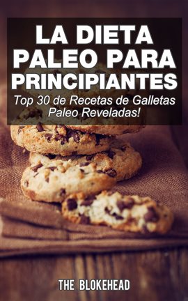 Cover image for La Dieta Paleo Para Principiantes ¡Top 30 de Recetas de Galletas Paleo Reveladas!