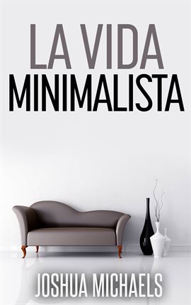 Cover image for Organiza y Ordena tu Vida La Vida Minimalista: Simplifica