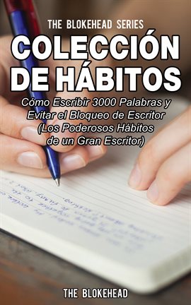 Cover image for Colección de Hábitos. Cómo Escribir 3000 Palabras y Evitar el Bloqueo de Escritor