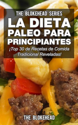 Cover image for La Dieta Paleo Para Principiantes ¡Top 30 de Recetas de Comida Tradicional Reveladas!