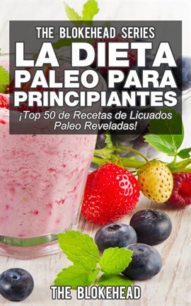 Cover image for La Dieta Paleo Para Principiantes ¡Top 50 de Recetas de Licuados Paleo Reveladas!