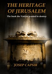 The heritage of jerusalem. The Book the Vatican Wanted to Destroy cover image