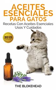Usos y cuidados aceites esenciales para gatos: recetas con aceites esenciales cover image