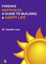 Finding happiness: a guide to building a happy life cover image