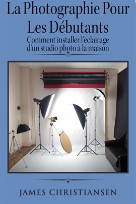 Cover image for La photographie pour les débutants: comment installer l'éclairage d'un studio photo à la maison