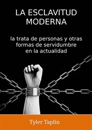 La esclavitud moderna: la trata de personas y otras formas de servidumbre en la actualidad cover image