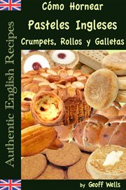 Crumpets, c̤mo hornear pasteles ingleses rollos y galletas cover image