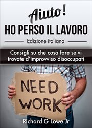 Aiuto! Ho perso il lavoro: Consigli su che cosa fare se vi trovate d'improvviso disoccupati cover image