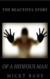 The beautiful story of a hideous man cover image