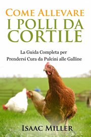 Come Allevare i Polli da Cortile: La Guida Completa per Prendersi Cura da Pulcini alle Galline cover image