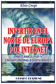 Invertir en el norte de europa por internet. Prestamos P2P y Crowfunding Equity Based cover image