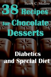 38 recipes for chocolate desserts. diabetics and special diets cover image
