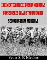Indimenticabile II Guerra Mondiale: Conseguenze della Straordinaria Seconda Guerra Mondiale cover image