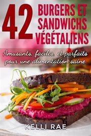 42 burgers et sandwichs vǧťaliens. Amusants, Faciles, Et Parfaits Pour Une Alimentation Saine cover image