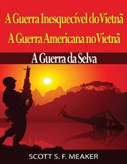 A Guerra Inesquecível Do Vietnã: A Guerra Americana No Vietnã - a Guerra da Selva cover image