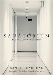 Sanatorium. A New Short-Story Of Sherlock Holmes cover image