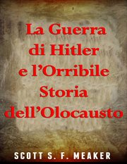 La Guerra di Hitler e l'Orribile Storia dell'Olocausto cover image